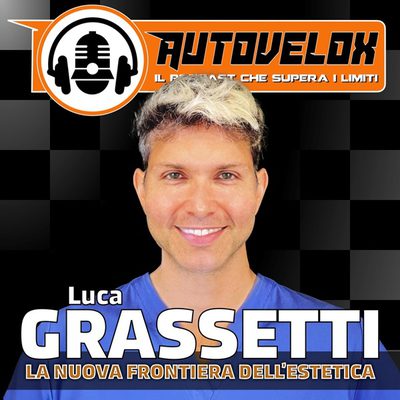 Luca Grassetti, la nuova frontiera dell'estetica - Autovelox Live Podcast - Stagione 3