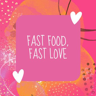 Fast food, fast love